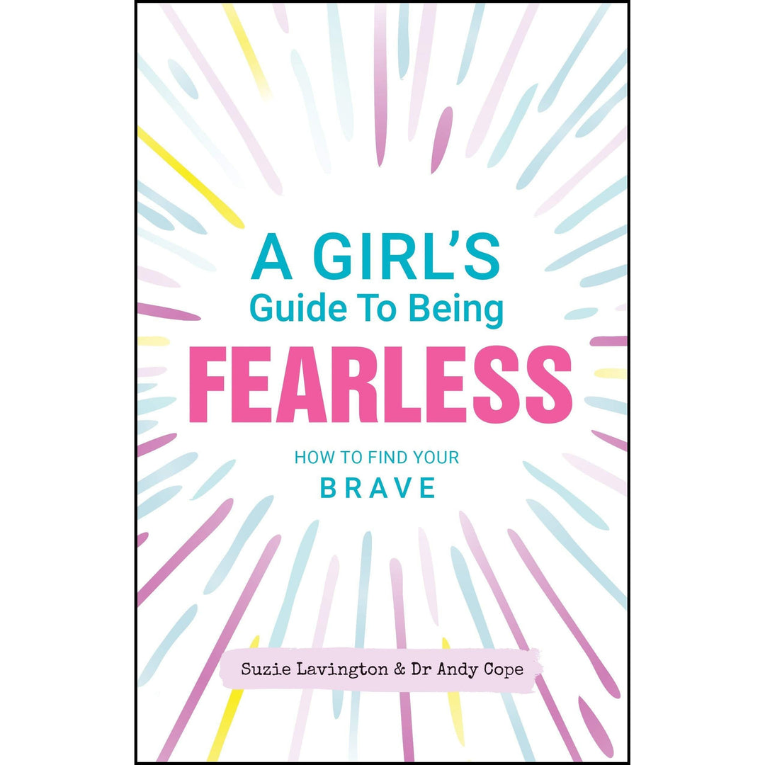 A Girl's Guide To Being Fearless : How To Find Your Brave