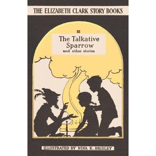 The Talkative Sparrow: The Elizabeth Clark Story Books